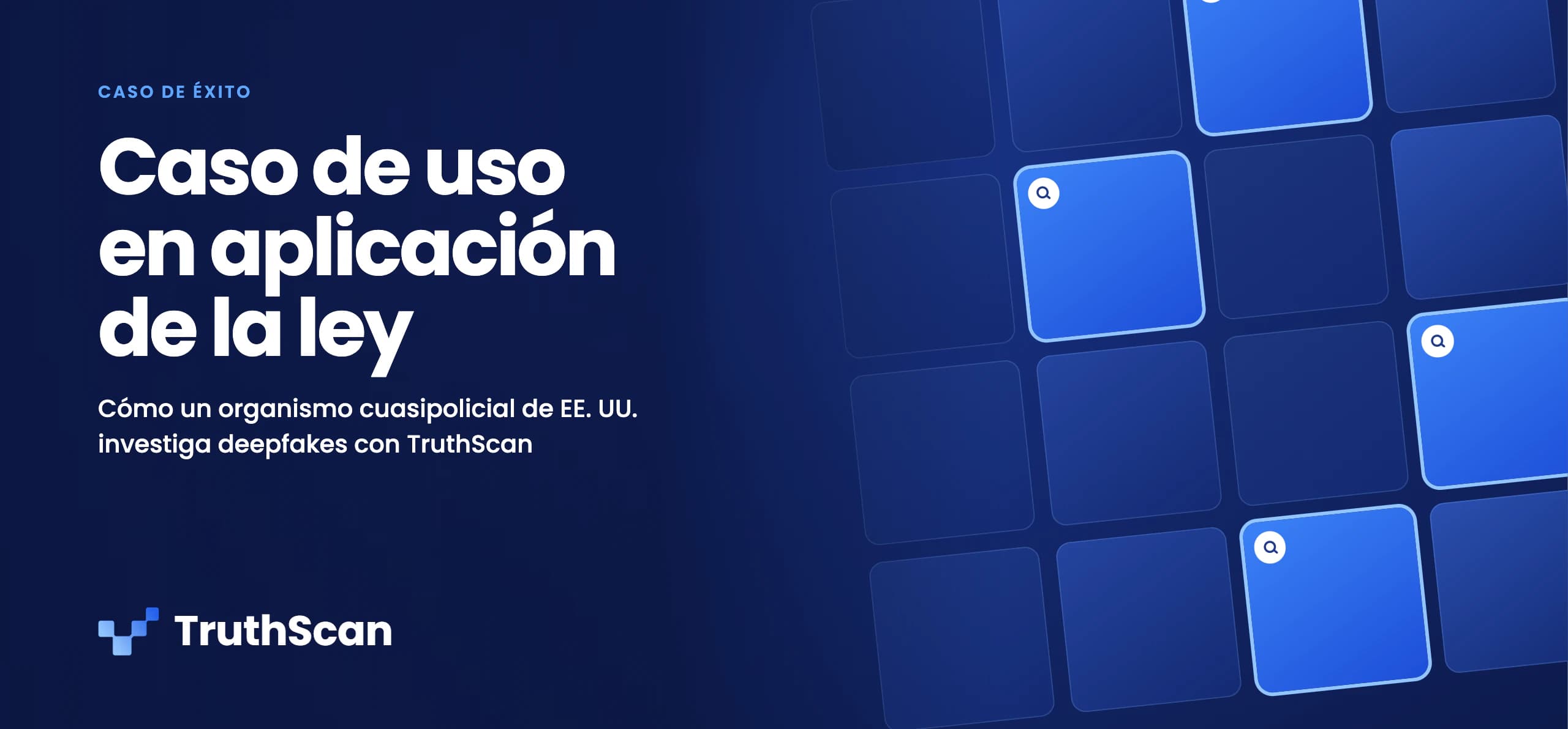 Portada del caso de éxito: caso de uso en aplicación de la ley. Cómo un organismo cuasipolicial de EE. UU. investiga deepfakes con TruthScan.