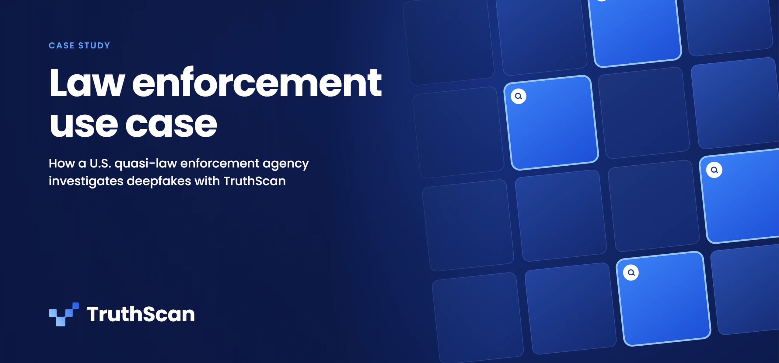 Case study cover: Law enforcement use case. How a U.S. quasi-law enforcement agency investigates deepfakes with TruthScan.