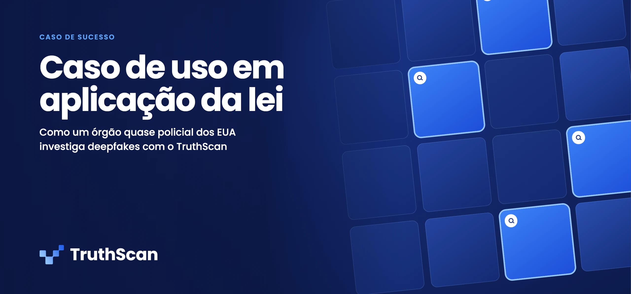 Capa do caso de sucesso: caso de uso em aplicação da lei. Como um órgão quase policial dos EUA investiga deepfakes com o TruthScan.
