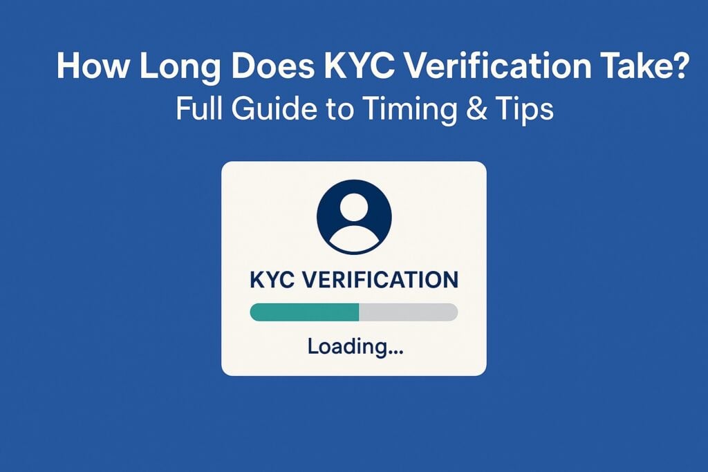 How Long Does KYC Verification Take? Full Guide to Timing & Tips how long does kyc verification take