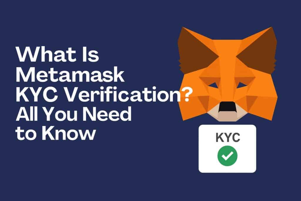 What Is Metamask KYC Verification? All You Need to Know metamask kyc verification
